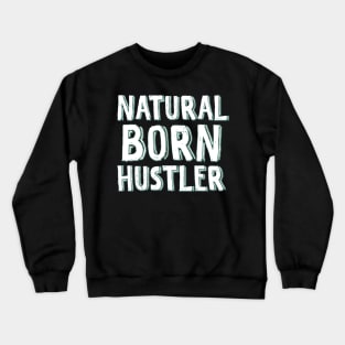 Natural born hustler Crewneck Sweatshirt